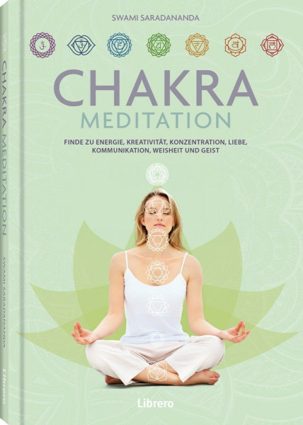 Chakra-Meditation: Finde zu Energie, Kreativität, Konzentration, Liebe, Kommunikation, Weisheit und Geist