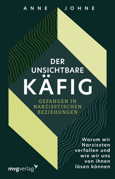 Der unsichtbare Käfig – gefangen in narzisstischen Beziehungen: Warum wir Narzissten verfallen und wie wir uns von ihnen lösen können | Wege aus der Sucht und Abhängigkeit