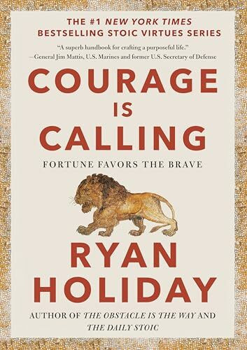 Courage Is Calling: Fortune Favors the Brave (The Stoic Virtues Series)
