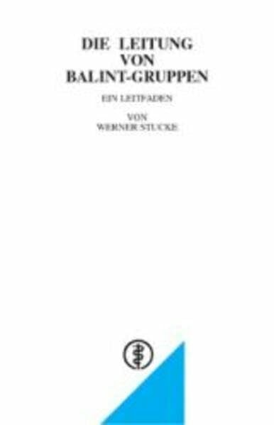 Die Leitung von Balint-Gruppen: Ein Leitfaden