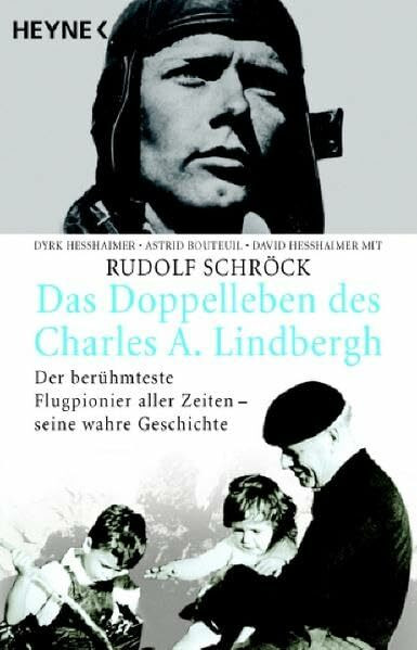 Das Doppelleben des Charles A. Lindbergh: Der berühmteste Flugpionier aller Zeiten - seine wahre Geschichte