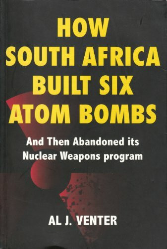 how-south-africa-built-six-atom-bombs-and-then-abandoned-its-nuclear-weapons-program