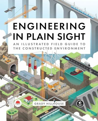 Engineering in Plain Sight: An Illustrated Field Guide to the Constructed Environment