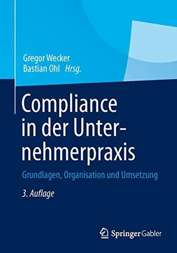 Compliance in der Unternehmerpraxis: Grundlagen, Organisation und Umsetzung