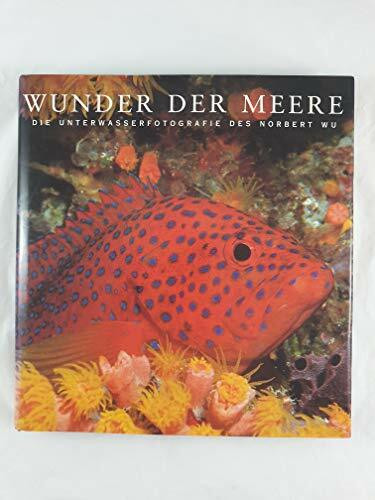 Wunder der Meere. Die Unterwasserfotografie des Norbert Wu