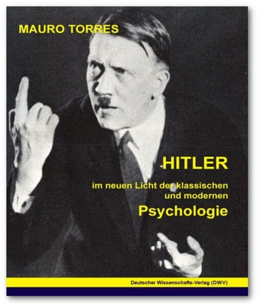 Hitler. Im neuen Licht der klassischen und modernen Psychologie (DWV-Schriften zur Geschichte des Nationalsozialismus)