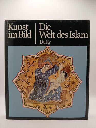 Die Welt des Islam (Kunst im Bild)