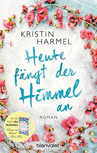 Heute fängt der Himmel an: Roman