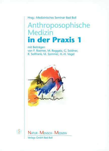 Anthroposophische Medizin in der Praxis 1: Herausgegeben vom Medizinischen Seminar Bad Boll