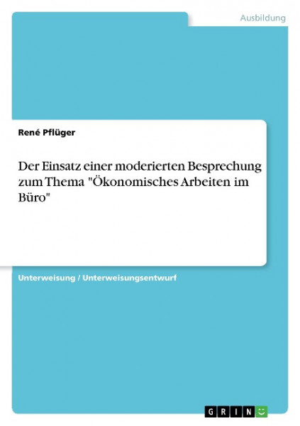 Der Einsatz einer moderierten Besprechung zum Thema "Ökonomisches Arbeiten im Büro"