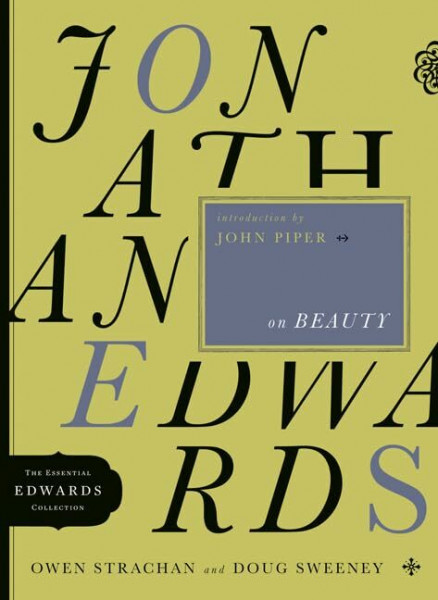 Jonathan Edwards On Beauty: Volume 2 (The Essential Edwards Collection)