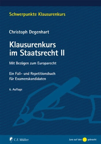 Klausurenkurs im Staatsrecht II: Mit Bezügen zum Europarecht. Ein Fall- und Repetitionsbuch für Examenskandidaten