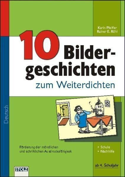 10 Bildergeschichten zum Weiterdichten: Förderung der mündlichen und schriftlichen Ausdrucksfähigkeit mit Bildszenen
