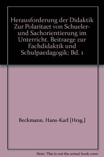 Herausforderung der Didaktik. Zur Polarität von Schüler- und Sachorientierung im Unterricht