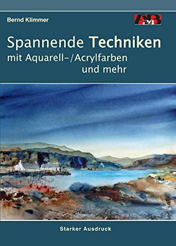 Spannenden Techniken mit Aquarell-/Acrylfarben und mehr: Expressive Bildgestaltung