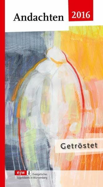 Andachten 2016: Getröstet - Das Andachtsbuch rund um die Jahreslosung