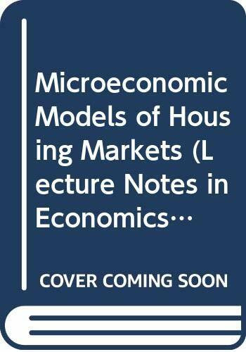 Microeconomic Models of Housing Markets (Lecture Notes in Economics & Mathematical Systems)