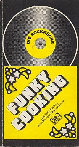 Funky Cooking. Die Rock- Küche, neue Rezepte für junge Leute