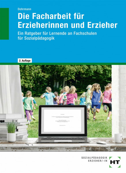 Die Facharbeit für Erzieherinnen und Erzieher: Ein Ratgeber für Lernende an Fachschulen für Sozialpädagogik