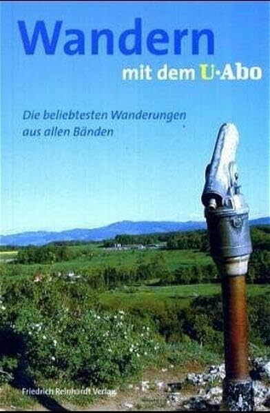 Wandern mit dem U-Abo: Die beliebtesten Wanderungen aus allen Bänden