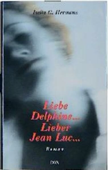 Liebe Delphine... Lieber Jean Luc...: Ein Briefwechsel. Roman