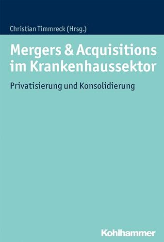 Mergers & Acquisitions im Krankenhaussektor: Privatisierung und Konsolidierung Mergers & Acquisitions im Krankenhaussektor: Privatisierung und Konsolidierung
