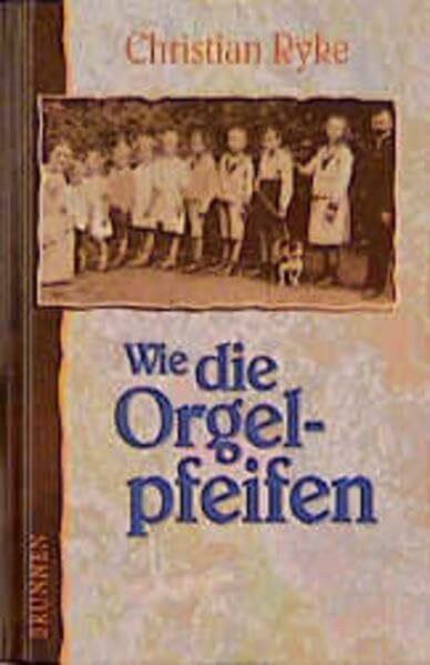 Wie die Orgelpfeifen: Die Geschichte einer kinderreichen Familie (ABCteam-Geschenkbände - Brunnen)