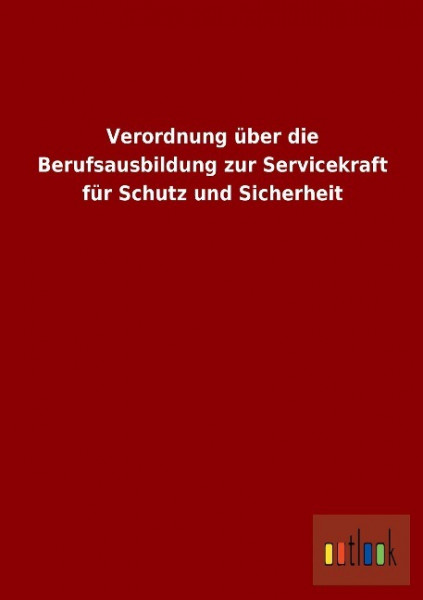 Verordnung über die Berufsausbildung zur Servicekraft für Schutz und Sicherheit