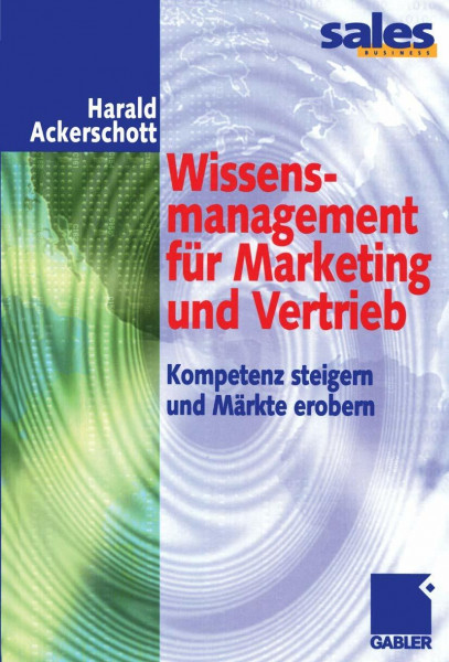 Wissensmanagement für Marketing und Vertrieb: Kompetenz steigern und Märkte erobern