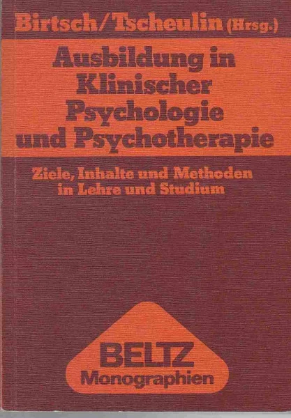 Ausbildung in Klinischer Psychologie und Psychotherapie.: Ziele, Inhalte und Methoden in Lehre und Studium. (Beltz Monographien Psychologie)