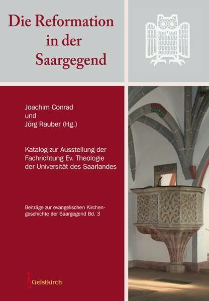 Die Reformation in der Saargegend: Katalog zur Ausstellung der Fachrichtung Ev. Theologie der Universität des Saarlandes