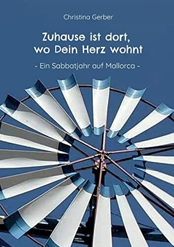 Zuhause ist dort, wo Dein Herz wohnt: Ein Sabbatjahr auf Mallorca