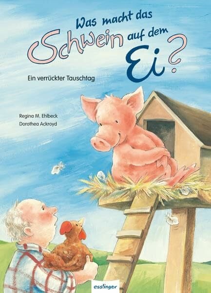 Was macht das Schwein auf dem Ei?: Ein verrückter Tauschtag