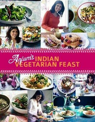 Anand, A: Anjum's Indian Vegetarian Feast: Fabulous Fresh Indian Food