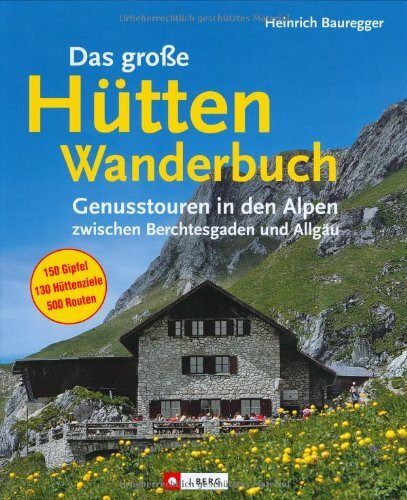 Das große Hüttenwanderbuch: Genusstouren in den Alpen zwischen Berchtesgaden und Allgäu (J. Berg)