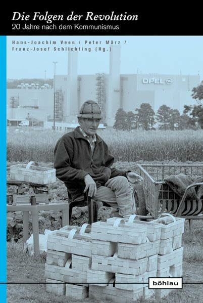 Die Folgen der Revolution: 20 Jahre nach dem Kommunismus (Europäische Diktaturen und ihre Überwindung. Schriften der Stiftung Ettersberg, Band 15)