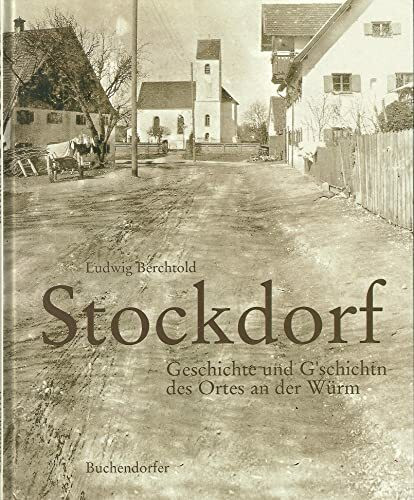 Stockdorf. Geschichte und G'schichtn des Ortes an der Würm