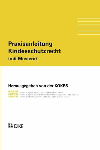 Praxisanleitung Kindesschutzrecht: (mit Mustern)