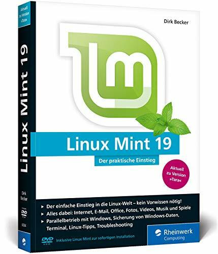 Linux Mint 19: Der praktische Einstieg für jeden Einsatzzweck – von Multimedia über Office bis Internet und Spiele. Kein Vorwissen erforderlich!