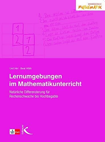 Lernumgebungen im Mathematikunterricht: Natürlich differenzieren für Rechenschwache und Hochbegabte: Natürlich differenzieren für Rechenschwache bis Hochbegabte