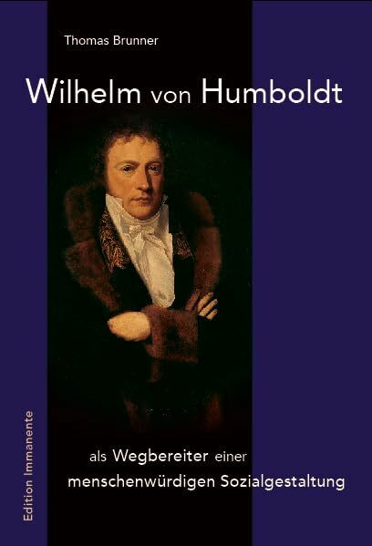 Wilhlem von Humboldt: als Wegbereiter einer menschenwürdigen Sozialgestaltung