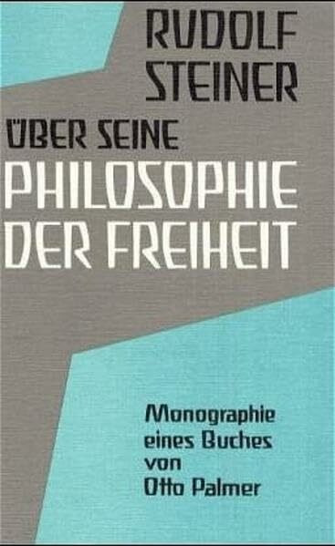 Rudolf Steiner über seine Philosophie der Freiheit: Monographie eines Buches
