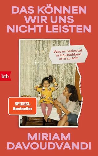 Das können wir uns nicht leisten: Was es bedeutet, in Deutschland arm zu sein - Von der Gastgeberin des beliebten Podcasts Danke, gut. SPIEGEL-Bestseller