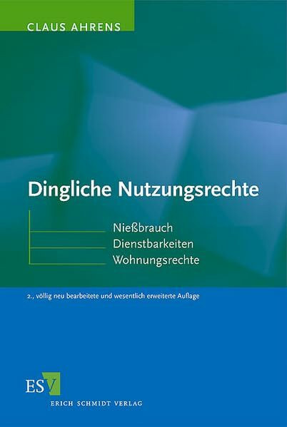 Dingliche Nutzungsrechte: Nießbrauch - Dienstbarkeiten - Wohnungsrechte
