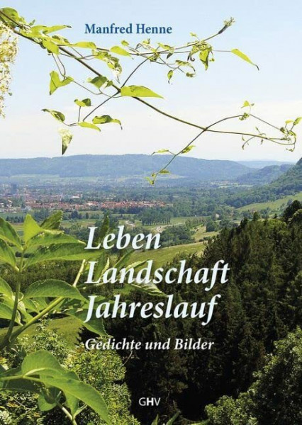 Leben - Landschaft - Jahreslauf: Gedichte und Bilder