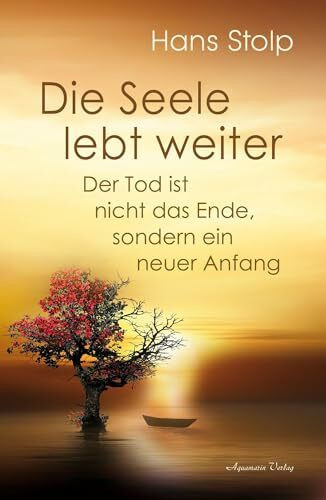 Die Seele lebt weiter – Der Tod ist nicht das Ende, sondern ein neuer Anfang