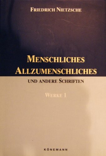 Friedrich Nietzsche: Werke, 1: Menschliches, Allzumenschliches und andere Schriften