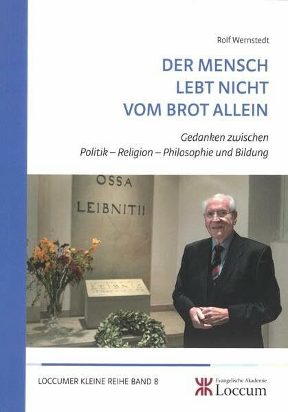 Der Mensch lebt nicht vom Brot allein: Gedanken zwischen Politik - Religion - Philosophie und Bildung (Loccumer Kleine Reihe)