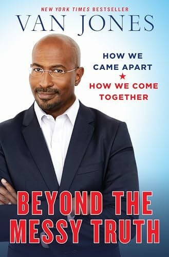 Beyond the Messy Truth: How We Came Apart, How We Come Together