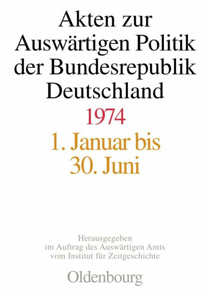 Akten zur Auswärtigen Politik der Bundesrepublik Deutschland 1974: 1. Januar bis 30. Juni; 1. Juli bis 31. Dezember